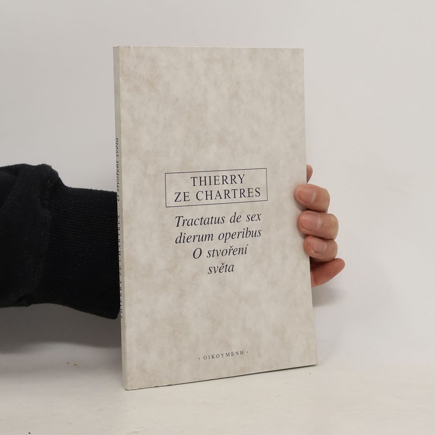 Thierry ze Chartres Tractatus de sex dierum operibus / O stvoření světa