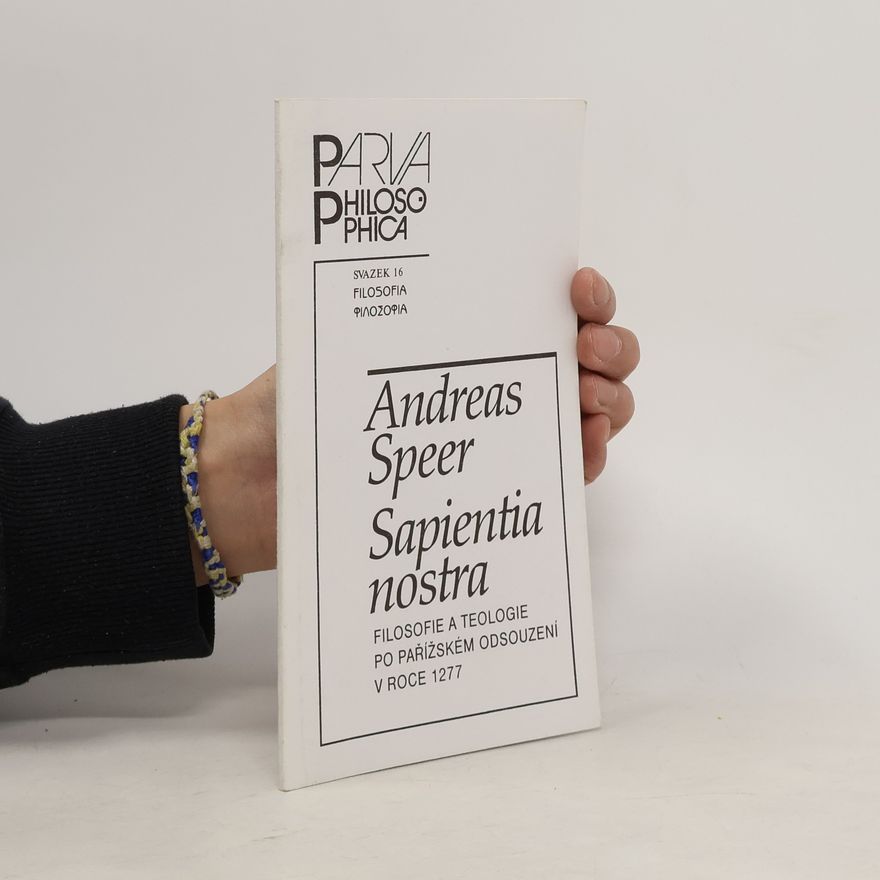 Andreas Speer Sapientia nostra. Filosofie a teologie po pařížském odsouzení v roce 1277