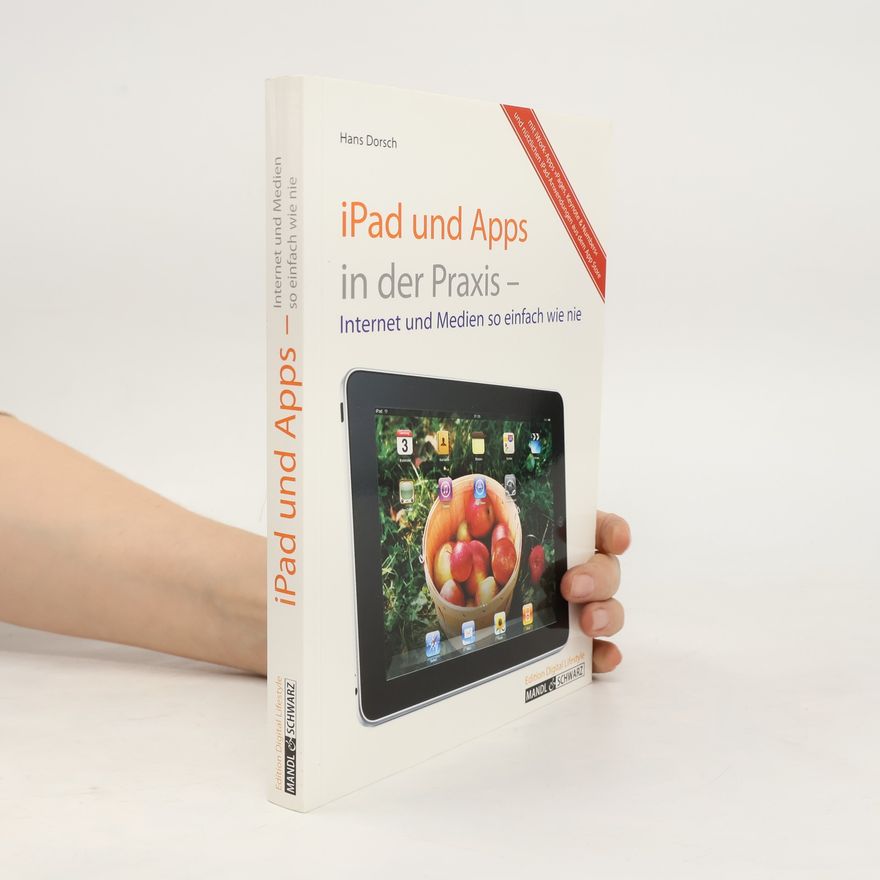 Hans Dorsch iPad und Apps in der Praxis Internet und Medien so einfach wie nie; mit iWork-Apps "Pages, Keynote & Numbers" und nützlichen iPad-Anwendungen aus dem App Store