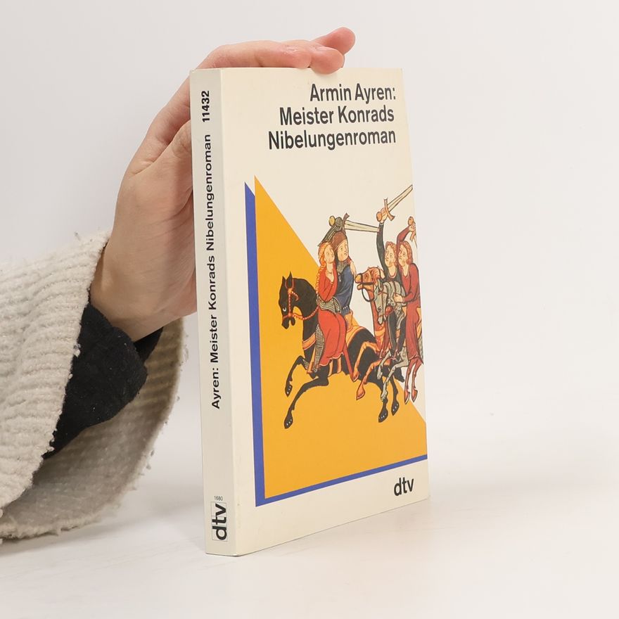 Armin Ayren Meister Konrads Nibelungenroman.