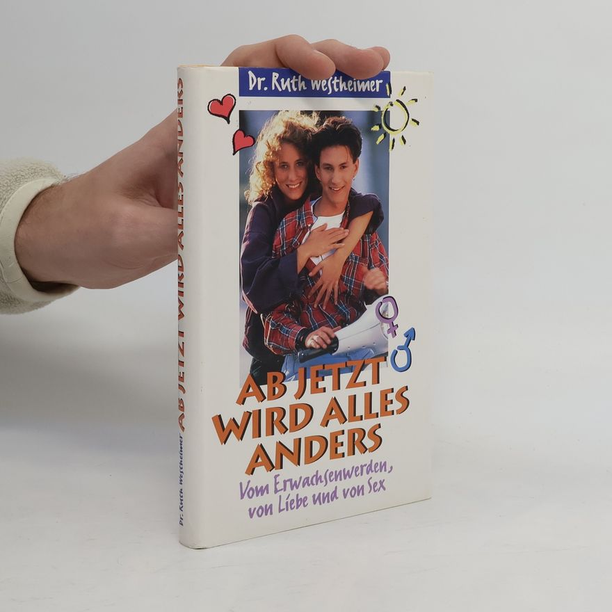 Ruth Karola Westheimer Ab jetzt wird alles anders. Vom Erwachsenwerden, von Liebe und von Sex