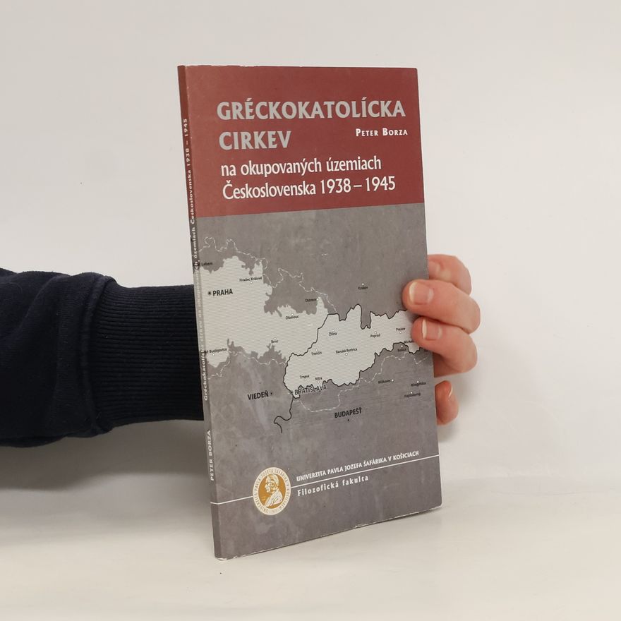 Peter Borza Gréckokatolícka cirkev na okupovaných územiach Československa 1938-1945