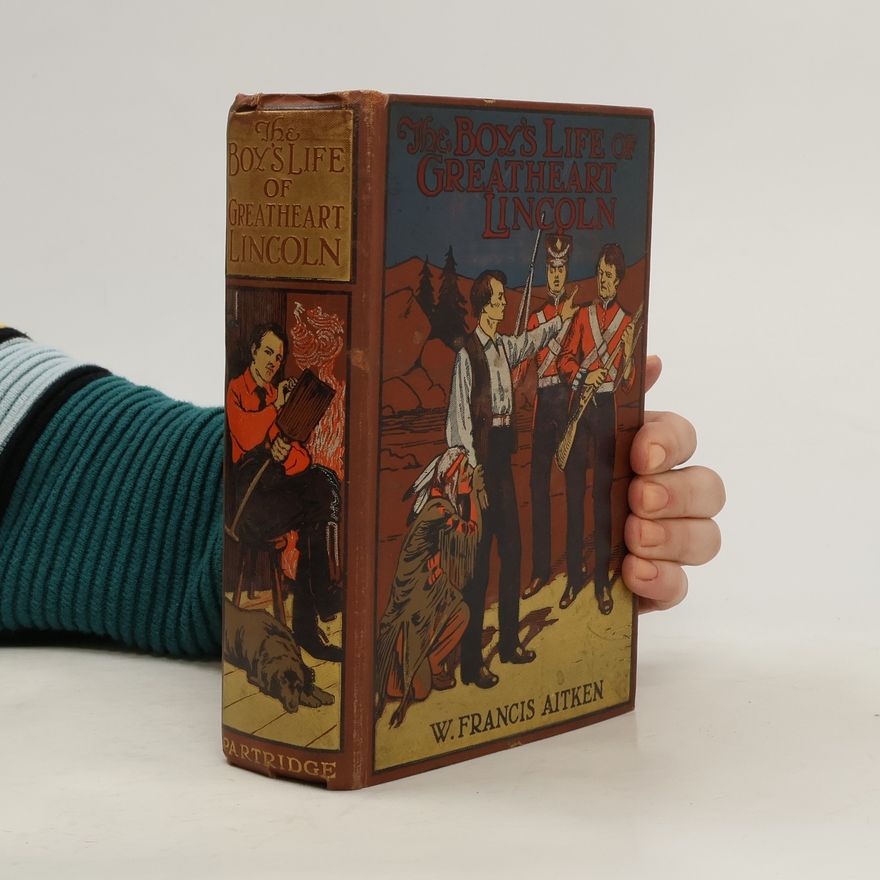 W. Francis Aitken The Boy's Life of Greatheart Lincoln
