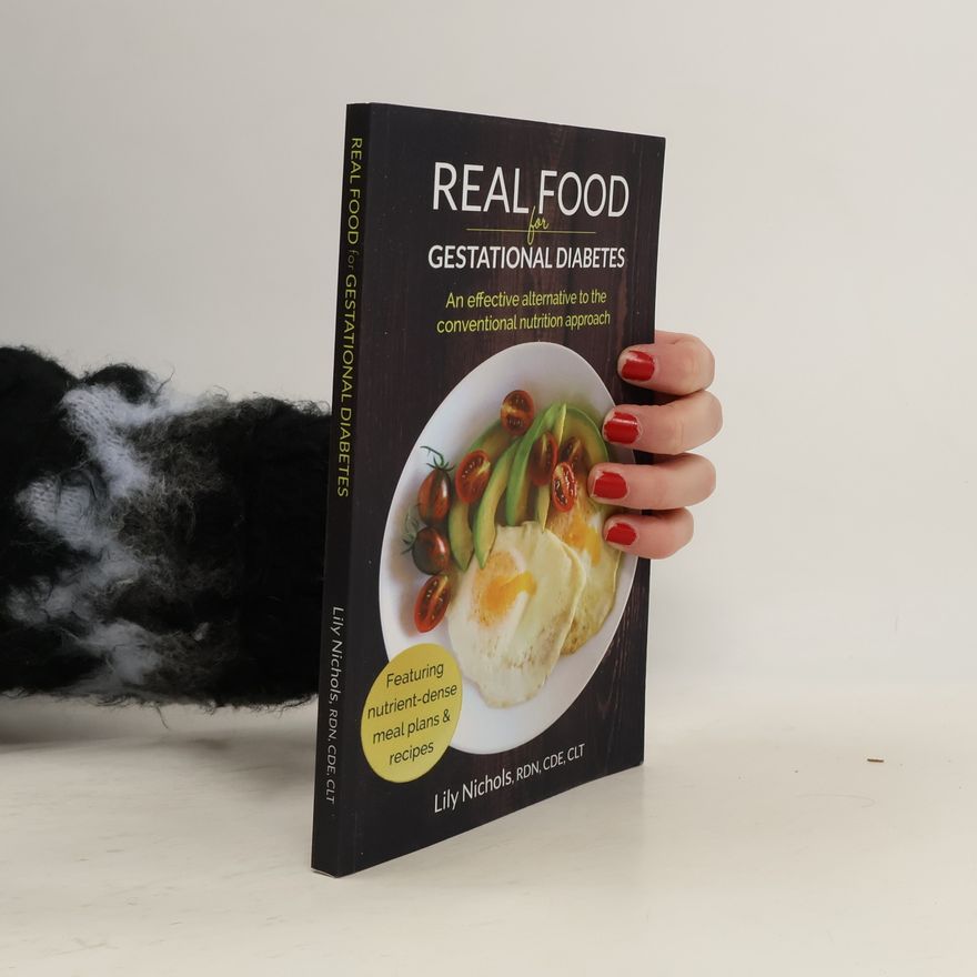 Lily Nichols Real Food for Gestational Diabetes: An Effective Alternative to the Conventional Nutrition Approach