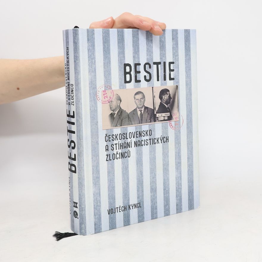 Vojtěch Kyncl Bestie : Československo a stíhání nacistických zločinců