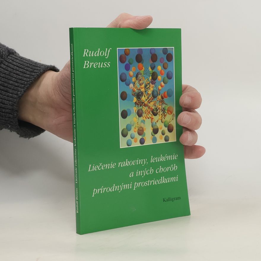 Rudolf Breuß Liečenie rakoviny, leukémie a iných chorôb prírodnými prostriedkami