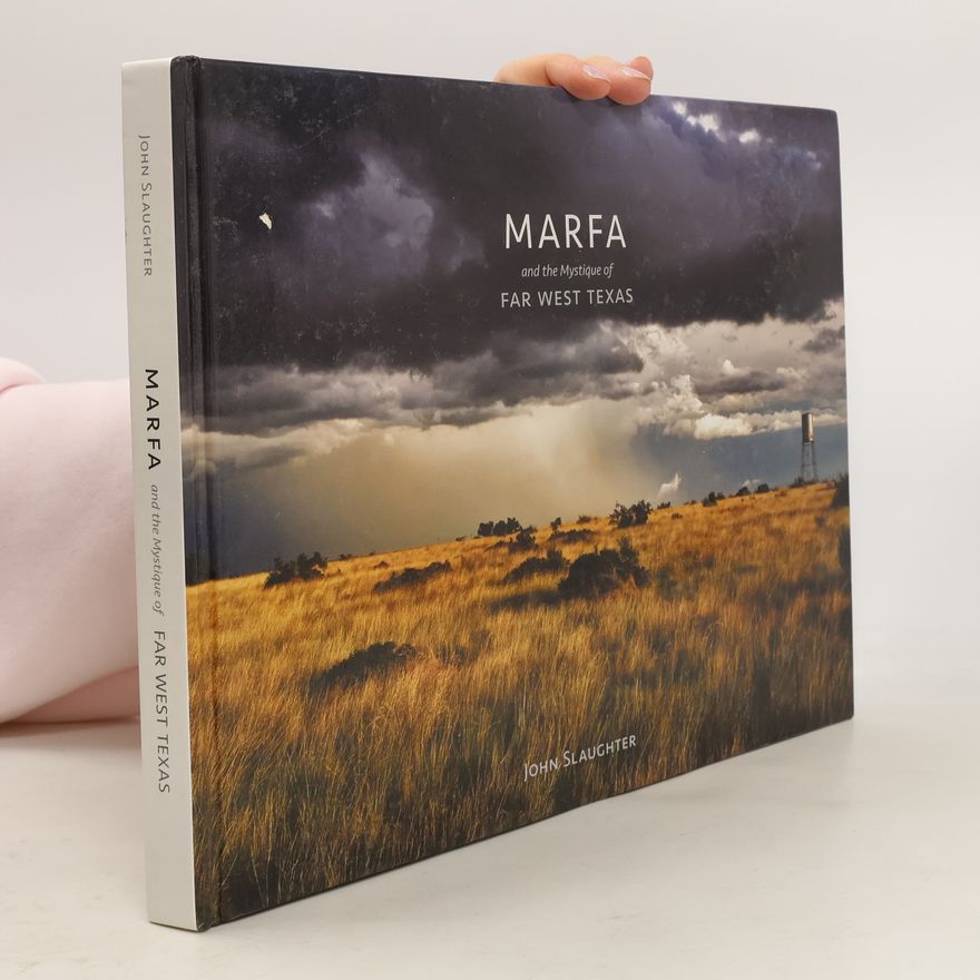 John J. Slaughter Marfa and the Mystique of Far West Texas