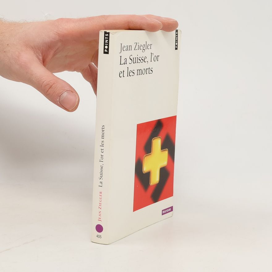 Jean Ziegler La Suisse, l'or et les morts