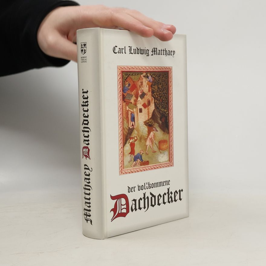 Carl Ludwig Matthaey Der vollkommene Dachdecker