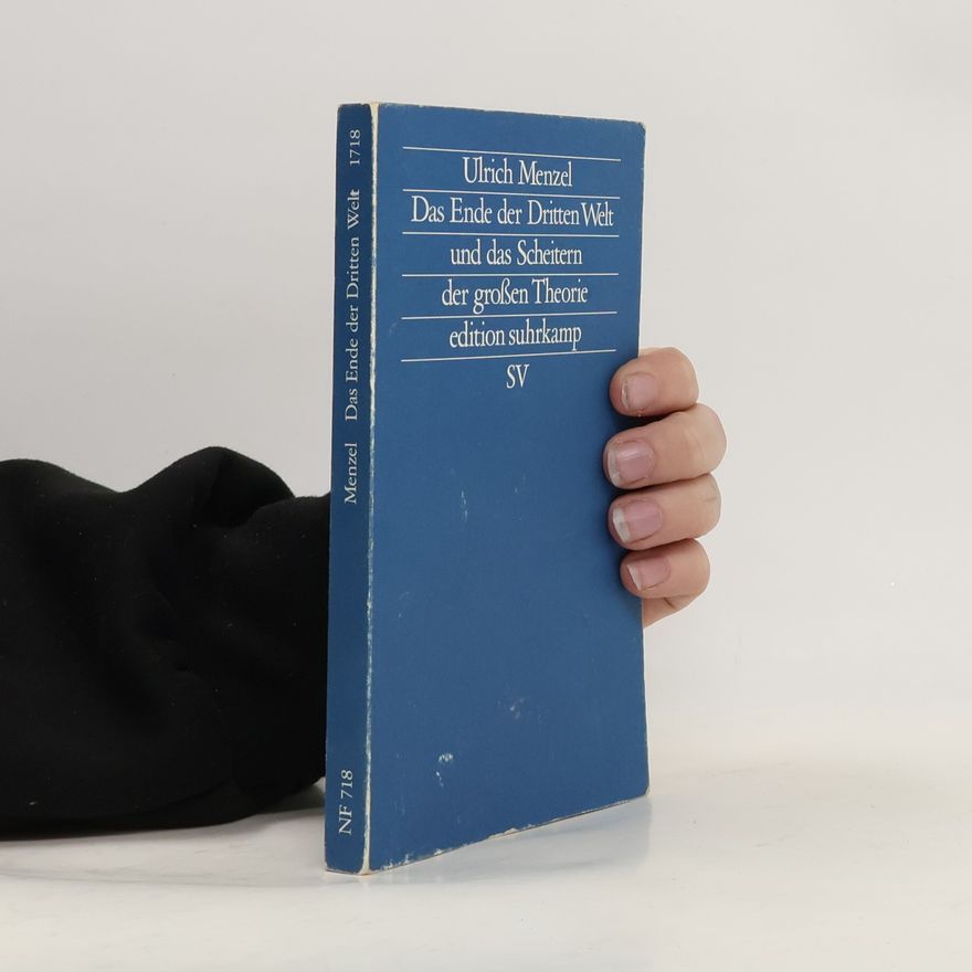 Ulrich Menzel Das Ende der Dritten Welt und das Scheitern der grossen Theorie