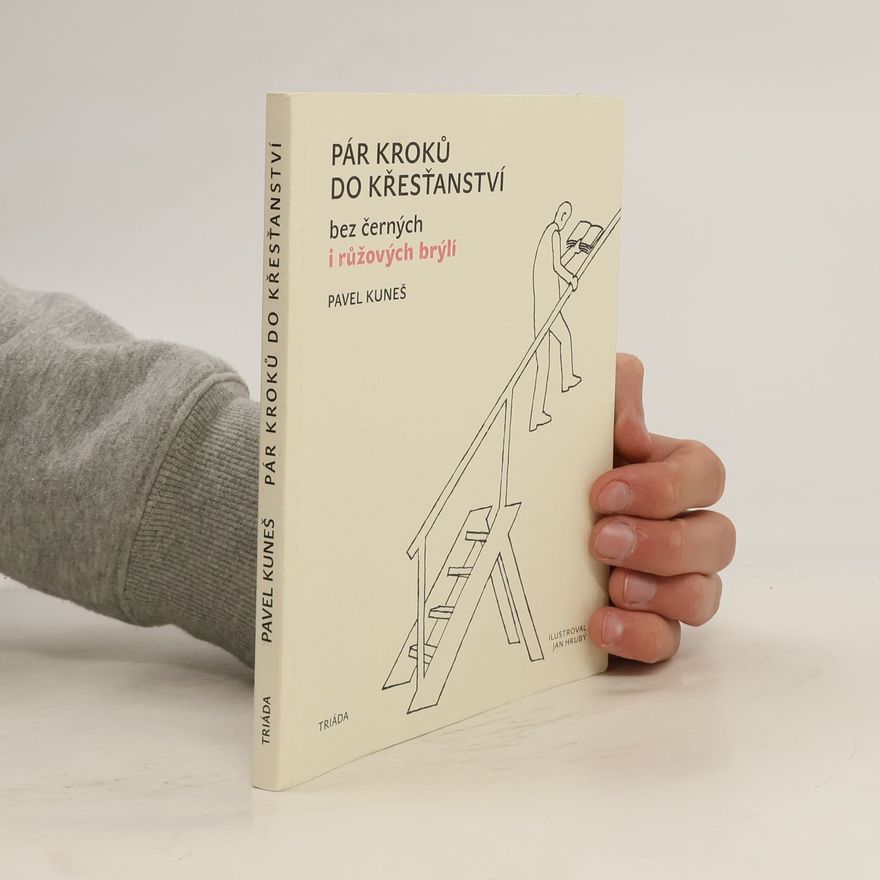 Pavel Kuneš Pár kroků do křesťanství: bez černých i růžových brýlí