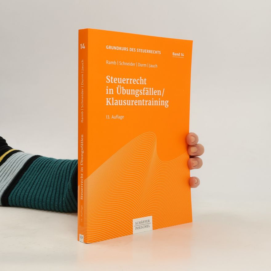 Jörg Ramb Grundkurs des Steuerrechts - 14: Steuerrecht in Übungsfällen/Klausurentraining - 13. Auflage