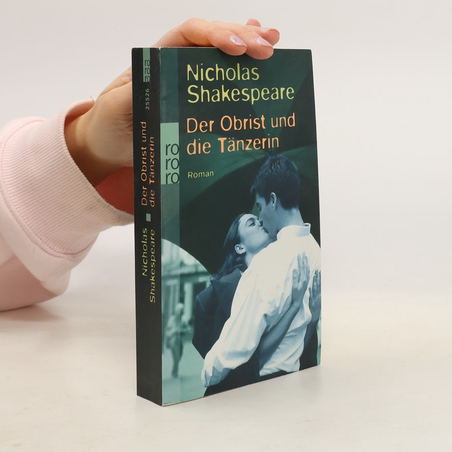 Nicholas Shakespeare Der Obrist und die Tänzerin