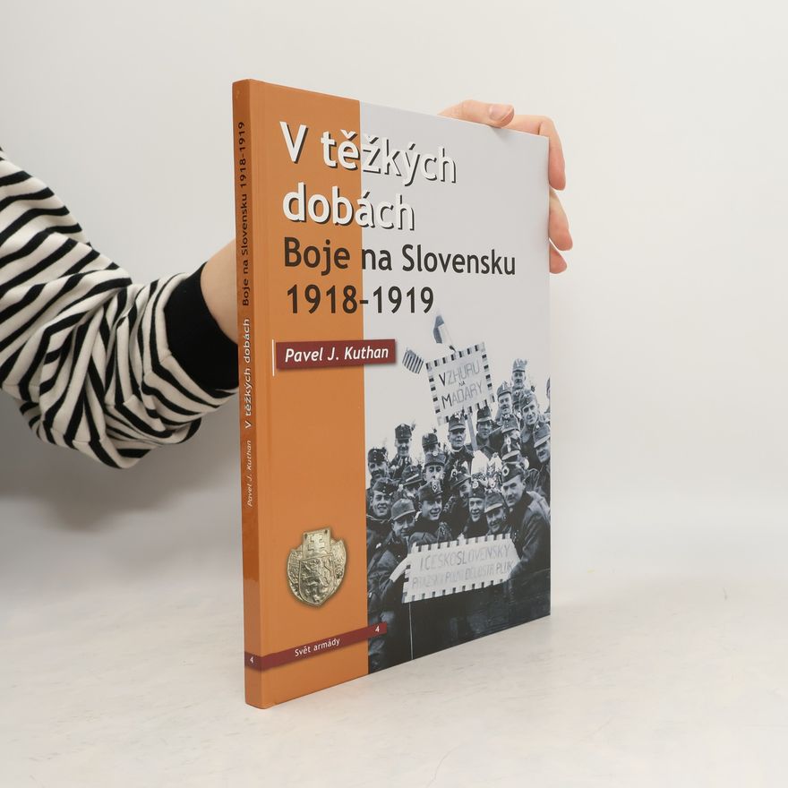 Pavel J. Kuthan V těžkých dobách. Boje na Slovensku 1918-1919