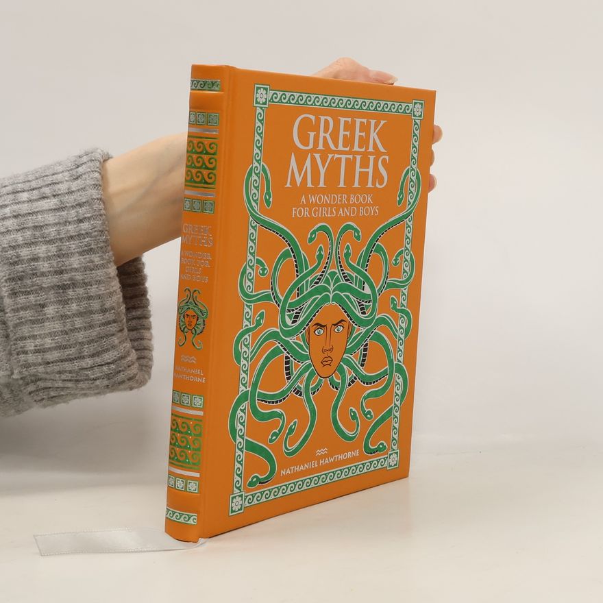 Nathaniel Hawthorne Greek Myths. A Wonder Book for Girls and Boys