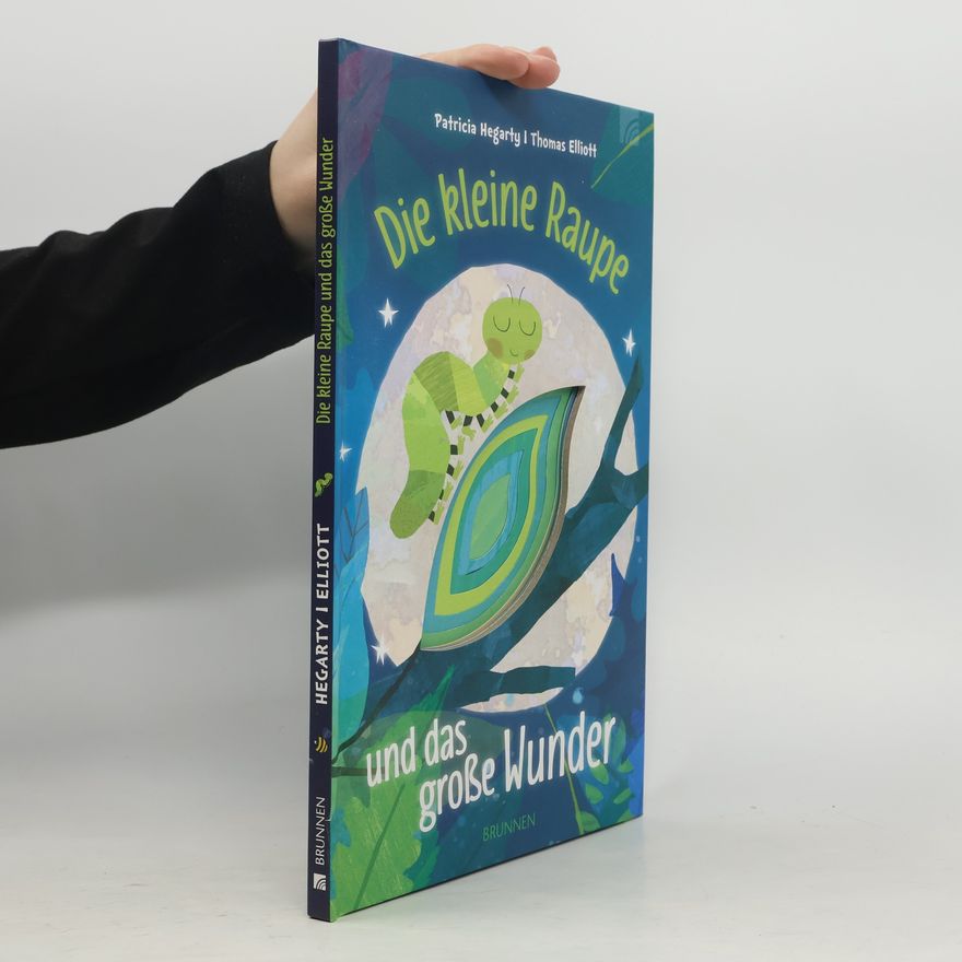 Thomas Elliott Die kleine Raupe und das große Wunder