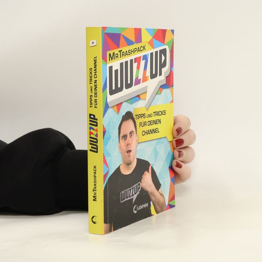 Philipp Betz MrTrashpack. WuzzUp. Tipps und Tricks für deinen Channel