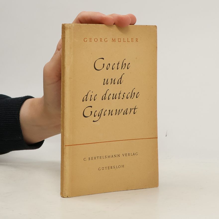 Georg Müller Goethe und die deutsche Gegenwart.