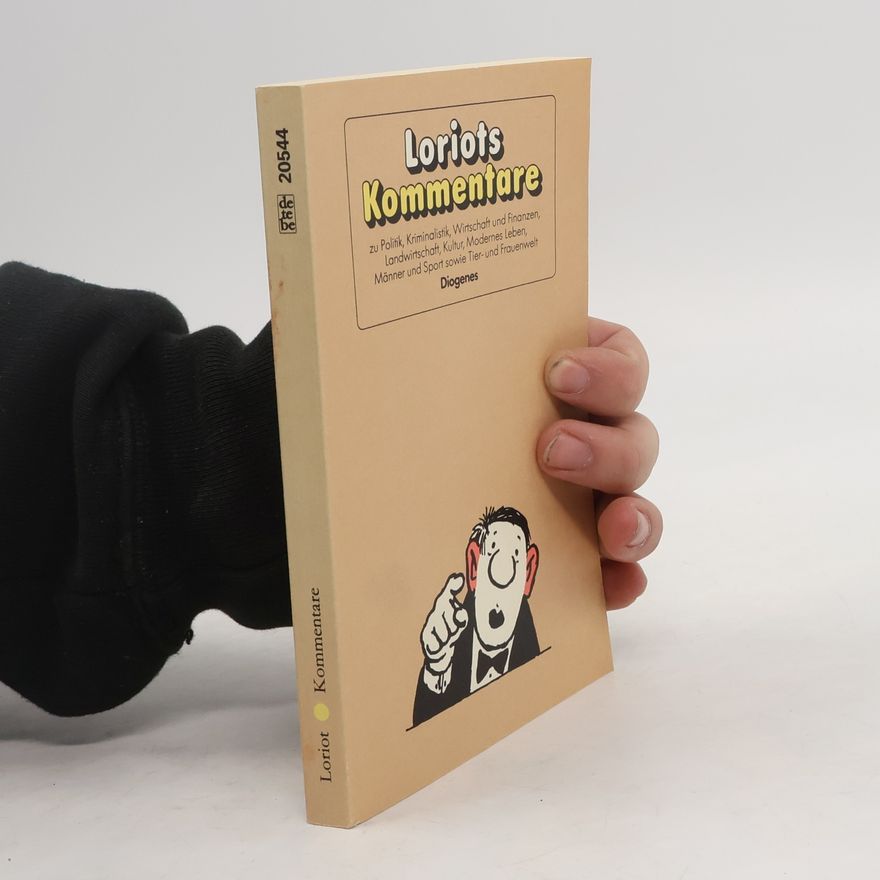 Loriot Loriots Kommentare zu Politik, Kriminalistik, Wirtschaft und Finanzen, Landwirtschaft, Kultur, modernes Leben, Männer und Sport sowie Tier- und Frauenwelt