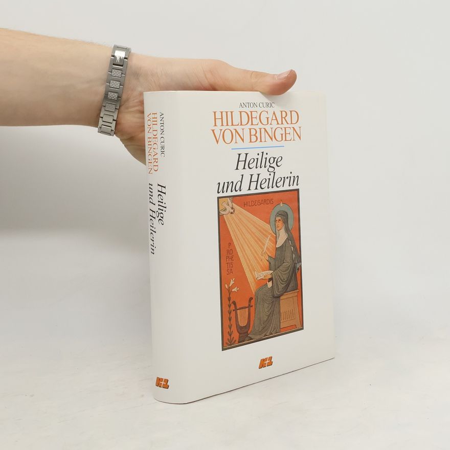 Anton Curic Hildegard von Bingen. Heilige und Heilerin