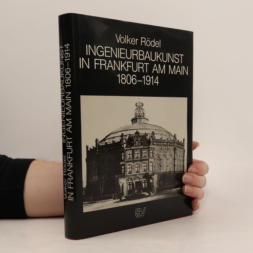 Volker Roedel Ingenieurbaukunst in Frankfurt am Main 1806-1914
