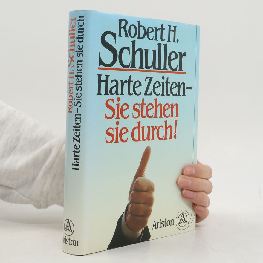 Robert Schuller Harte Zeiten - Sie stehen sie durch!