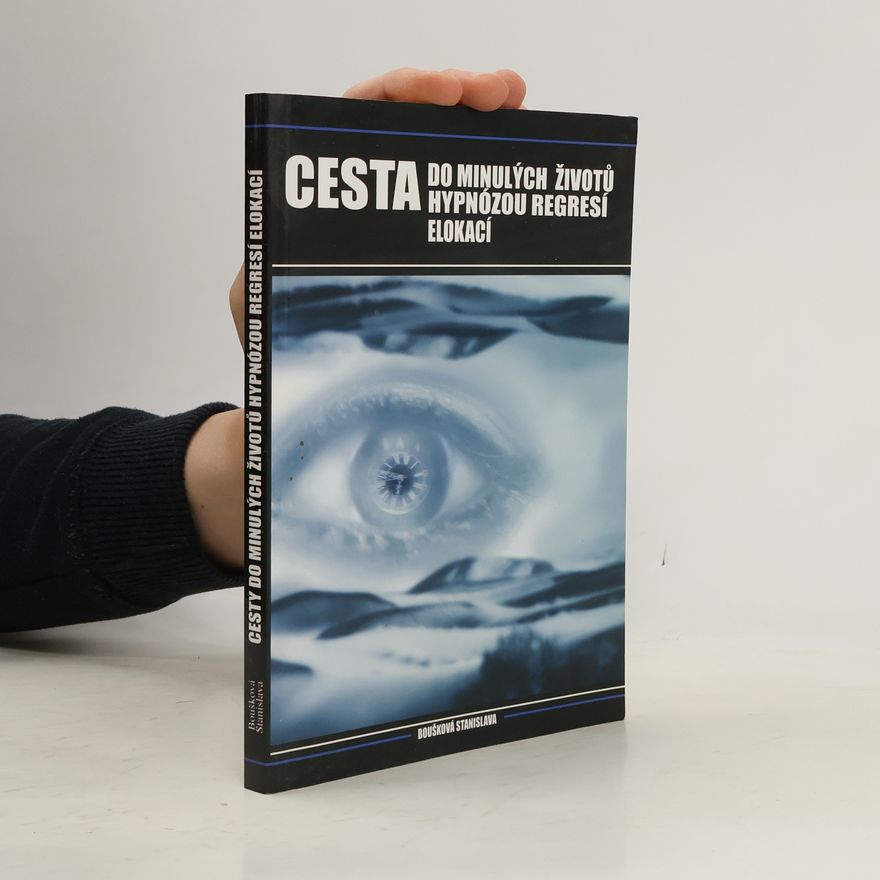 Stanislava Boušková Cesta do minulých životů hypnózou, regresí a elokací