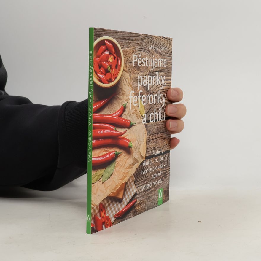 Melanie Grabner Pěstujeme papriky, feferonky a chilli