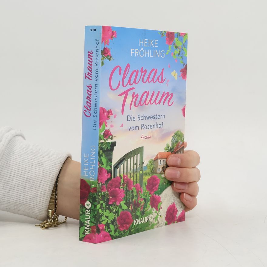 Heike Fröhling Die Schwestern vom Rosenhof. Claras Traum