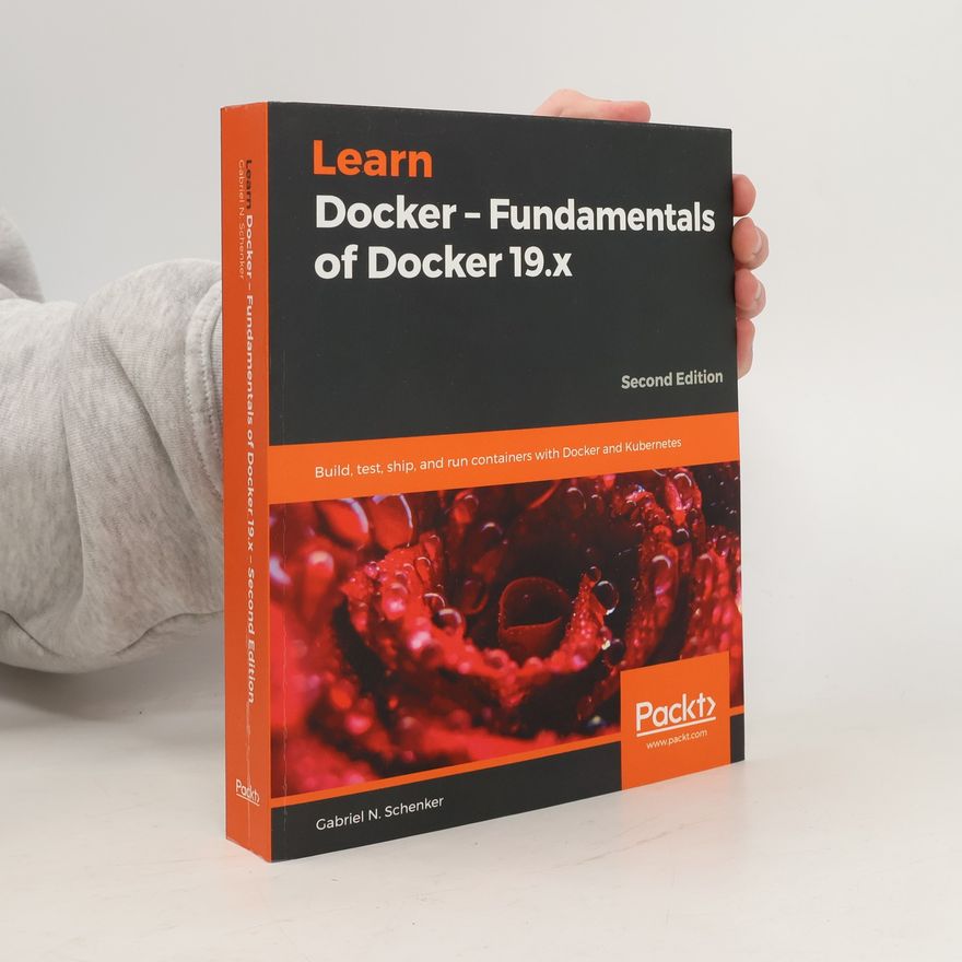 Gabriel N. Schenker Learn Docker - Fundamentals of Docker 19.x
