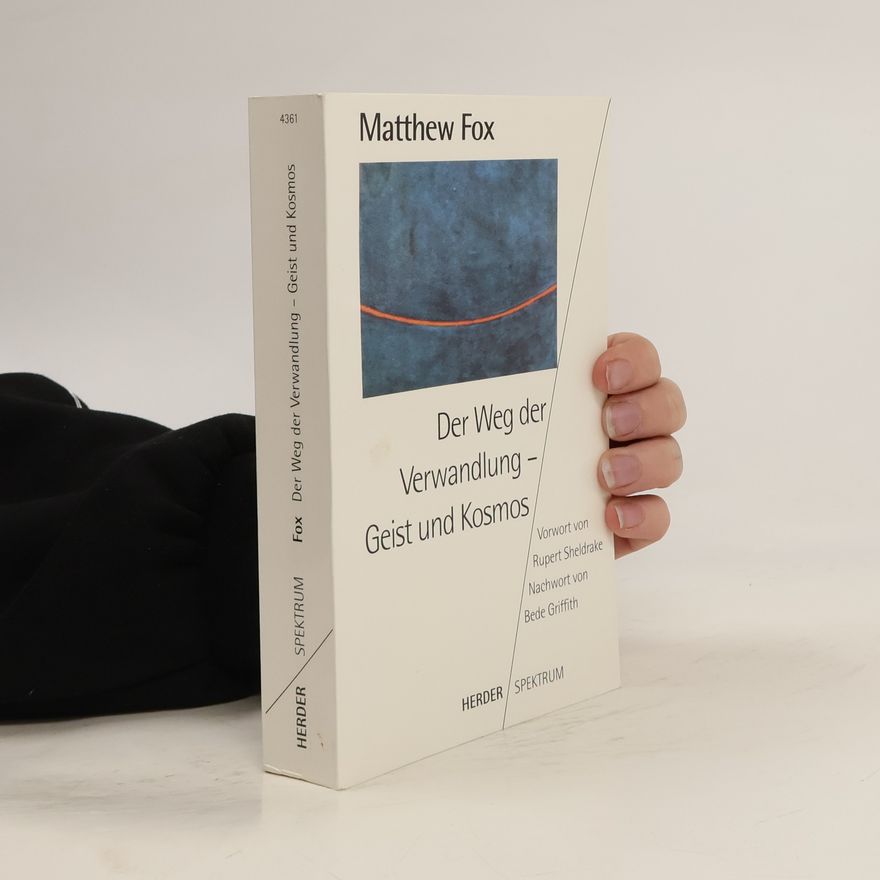Matthew Fox Der Weg der Verwandlung - Geist und Kosmos