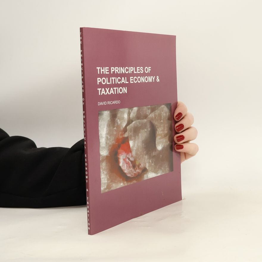 David Ricardo The Principles of Political Economy & Taxation