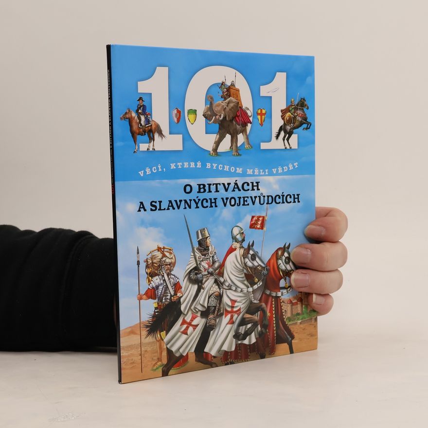 Hana Suchardová 101 věcí, které bychom měli vědět o bitvách a slavných vojevůdcích