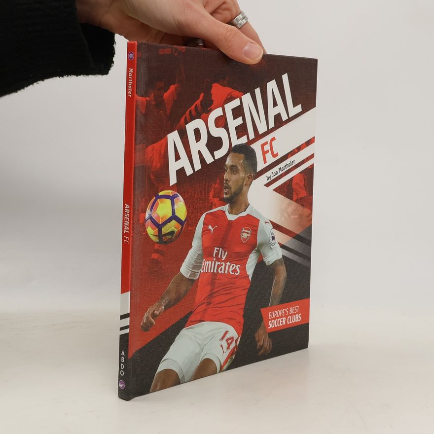 Jon Marthaler Europe's Best Soccer Clubs: Arsenal FC