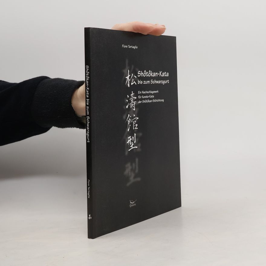 Fiore Tartaglia Shôtôkan-Kata bis zum Schwarzgurt: Ein Nachschlagewerk für Karate-Kata der Shôtôkan-Stilrichtung