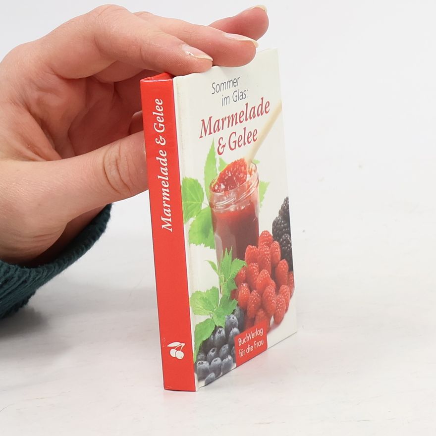 Carola Ruff Sommer im Glas: Marmelade & Gelee