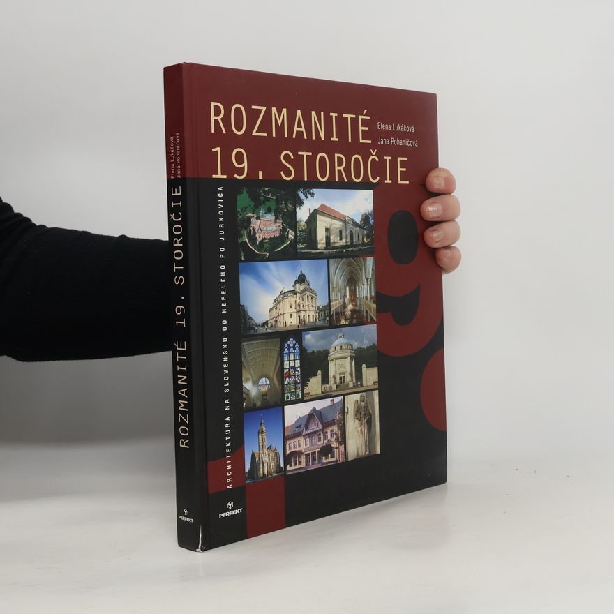 Elena Lukáčová Rozmanité 19. storočie: Architektúra na Slovensku od Hefeleho po Jurkoviča