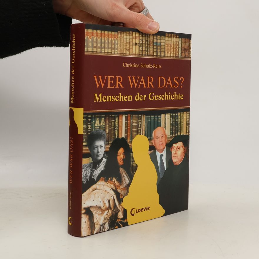 Christine Schulz-Reiss Wer war das? - Menschen der Geschichte