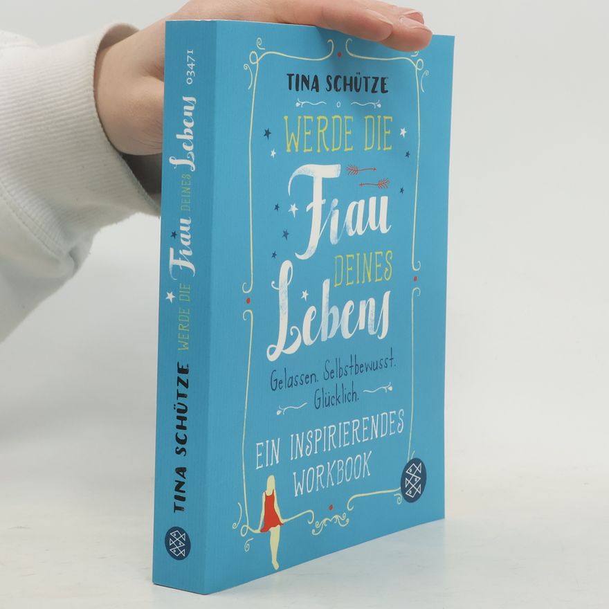 Tina Schütze Werde die Frau deines Lebens