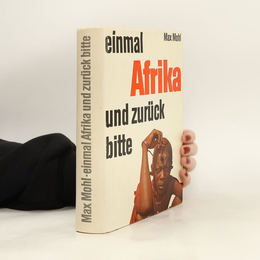 Max Mohl Einmal Afrika und zurück bitte