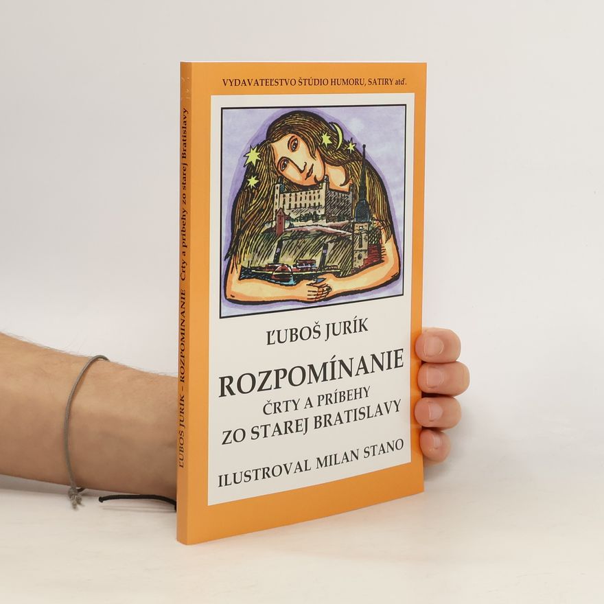 Ľuboš Jurík Rozpomínanie : črty a príbehy zo starej Bratislavy