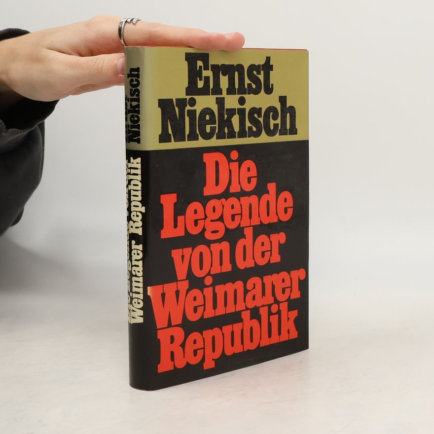 Ernst Niekisch Die Legende von der Weimarer Republik