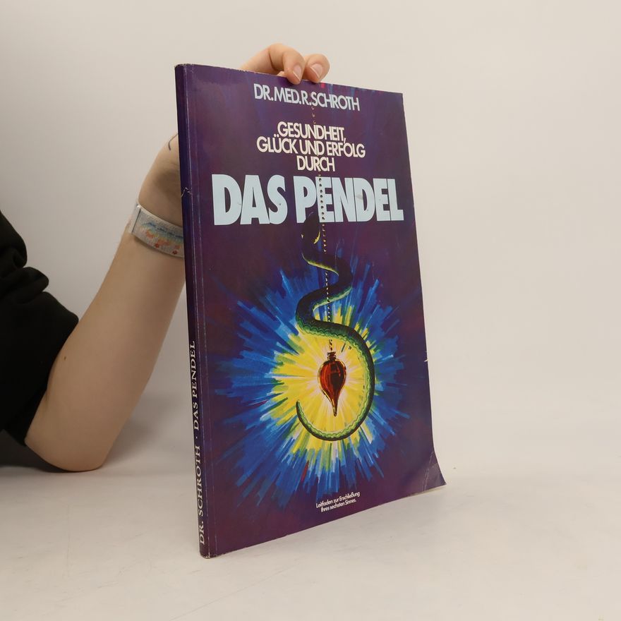 Rainer Schroth Gesundheit, Glück und Erfolg durch das Pendel