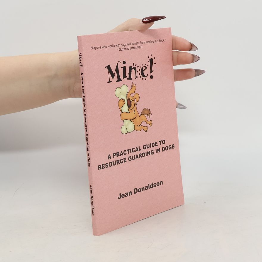 Jean Donaldson Mine! A Practical Guide to Resource Guarding in Dogs