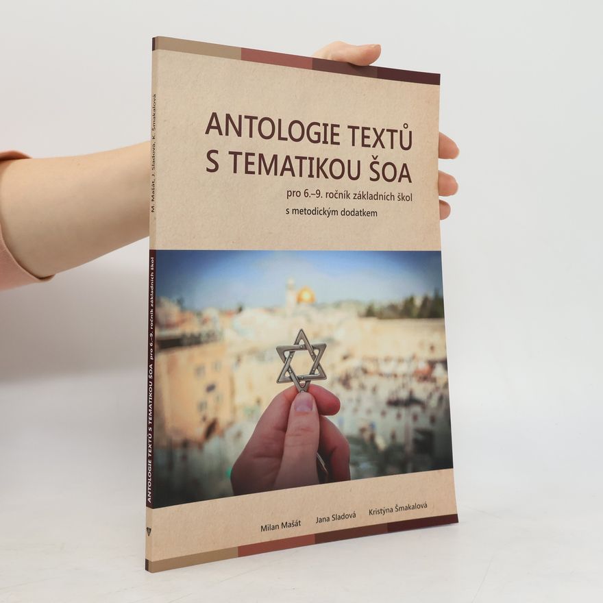 Kristýna Šmakalová Antologie textů s tematikou Šoa pro 6.–9. ročník ZŠ s metodickým dodatkem
