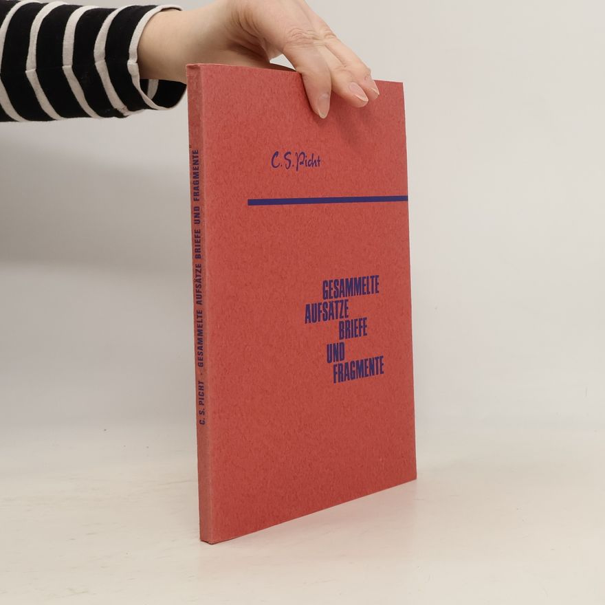 C. S. Picht Gesammelte Aufsätze, Briefe und Fragmente