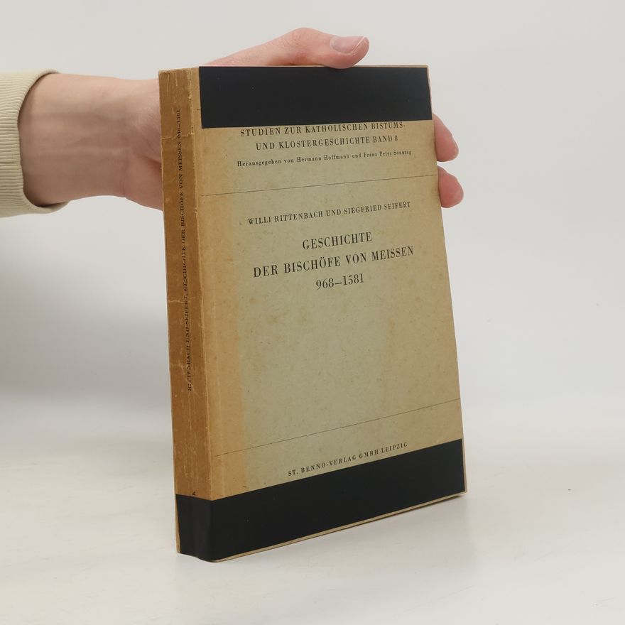 Willi Rittenbach Geschichte der Bischöfe von Meissen 968-1581