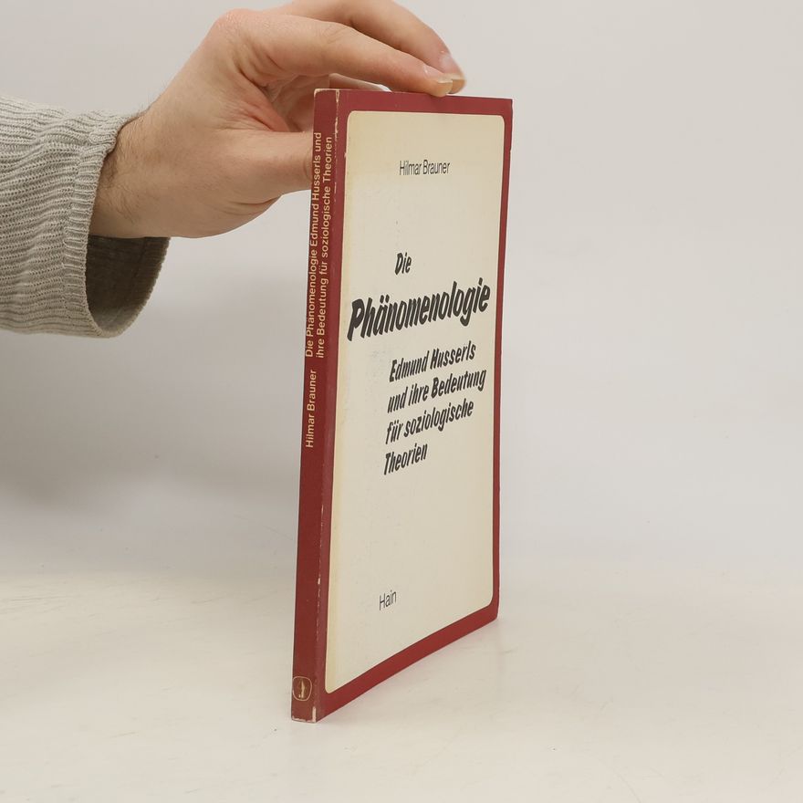 Hilmar Brauner Die Phänomenologie Edmund Husserls und ihre Bedeutung für soziologische Theorien