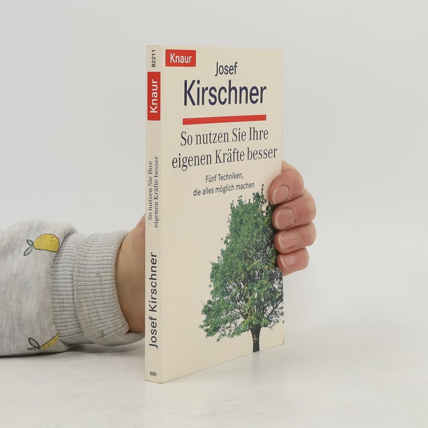 Josef Kirschner So nutzen Sie Ihre eigenen Kräfte besser