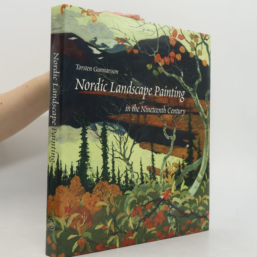 Torsten Gunnarsson Nordic Landscape Painting in the Nineteenth Century